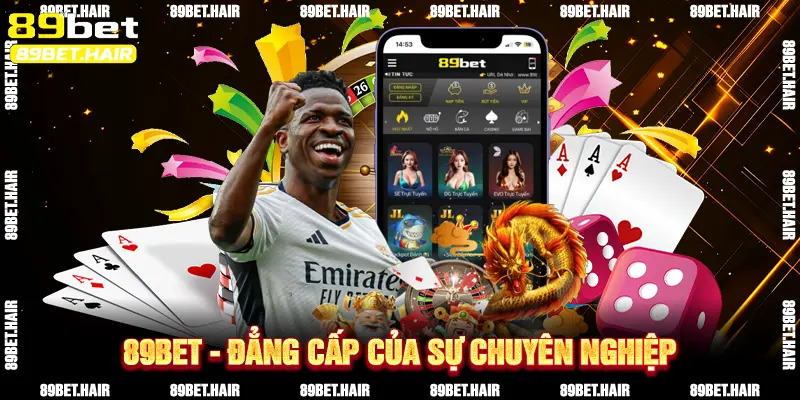89BET - Đẳng cấp của sự chuyên nghiệp