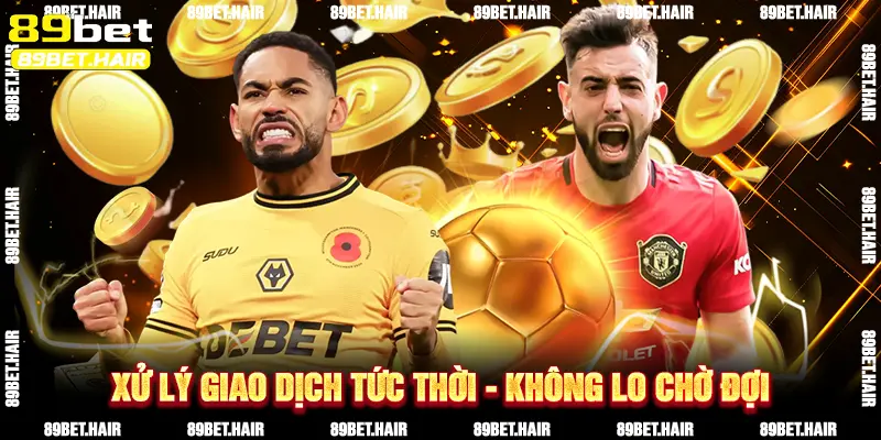 Xử Lý Giao Dịch Tức Thời - Không Lo Chờ Đợi