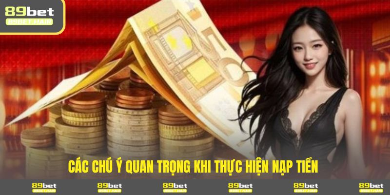 Các chú ý quan trọng khi thực hiện nạp tiền