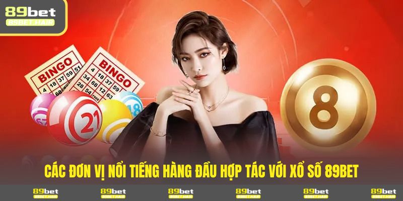 Các đơn vị nổi tiếng hàng đầu hợp tác với xổ số 89BET