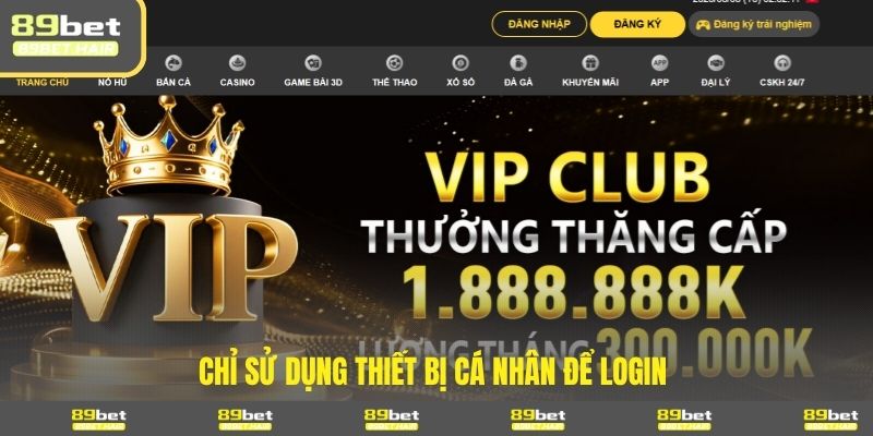 Chỉ sử dụng thiết bị cá nhân để login 