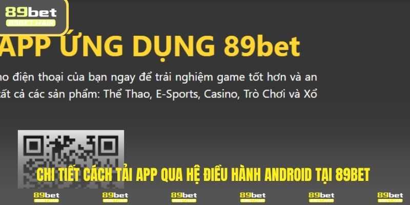 Chi tiết cách tải app qua hệ điều hành Android tại 89BET 