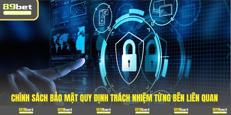 Chính sách bảo mật quy định trách nhiệm từng bên liên quan 
