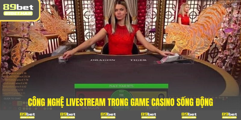 Công nghệ Live trong game Casino sống động