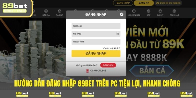 Hướng dẫn đăng nhập 89BET trên PC tiện lợi, nhanh chóng 