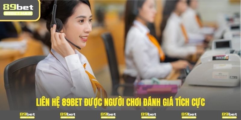 Liên hệ 89BET được người chơi đánh giá tích cực