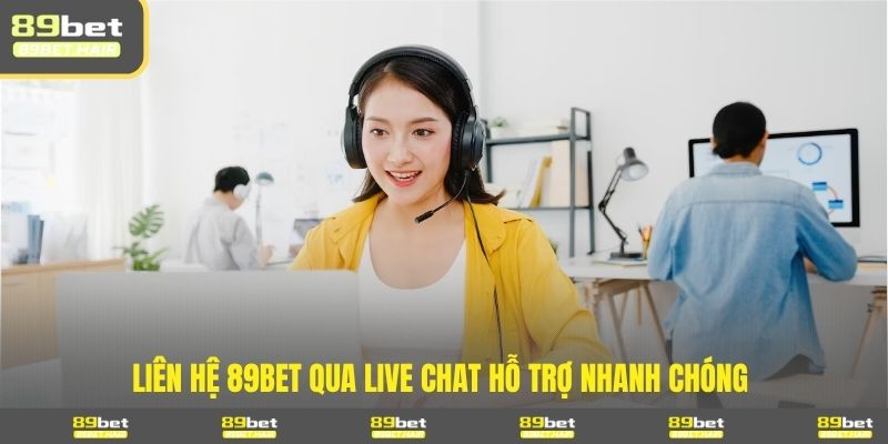 Liên hệ 89BET qua live chat hỗ trợ nhanh chóng 