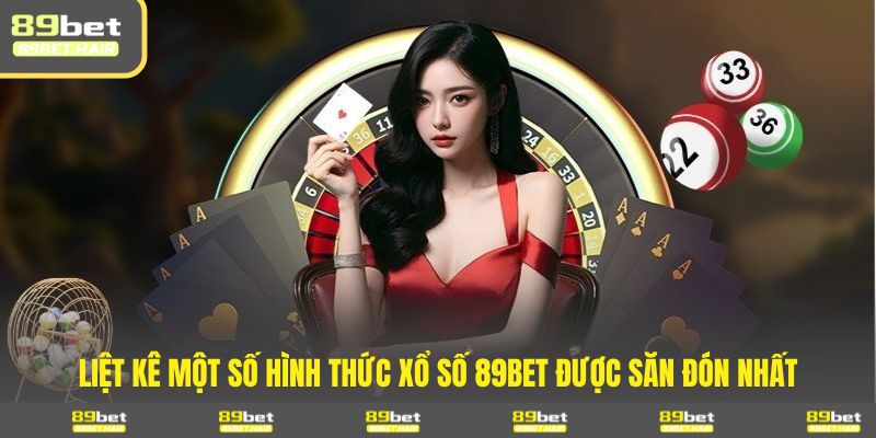 Liệt kê một số hình thức xổ số 89BET được săn đón nhất