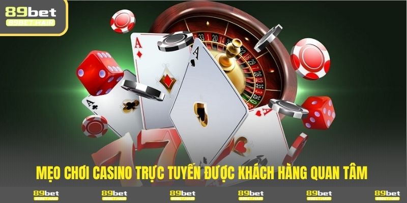 Mẹo chơi casino trực tuyến được khách hàng quan tâm 