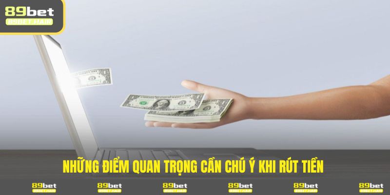 Những điểm quan trọng cần chú ý khi rút tiền