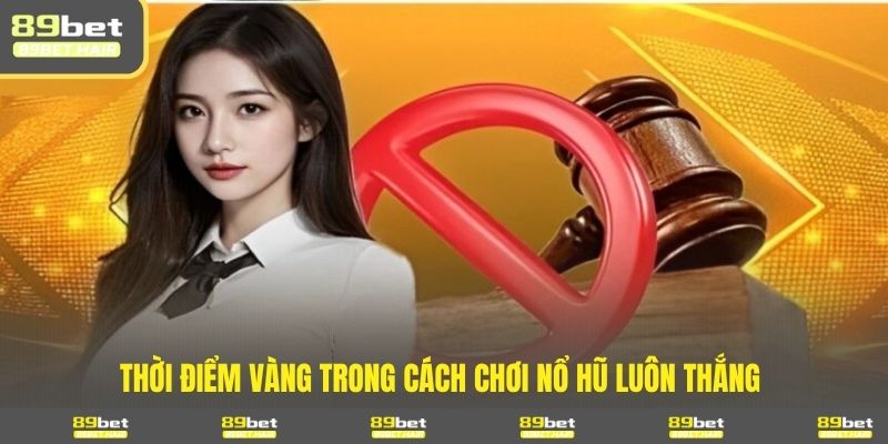 Thời điểm vàng trong cách chơi nổ hũ luôn thắng 