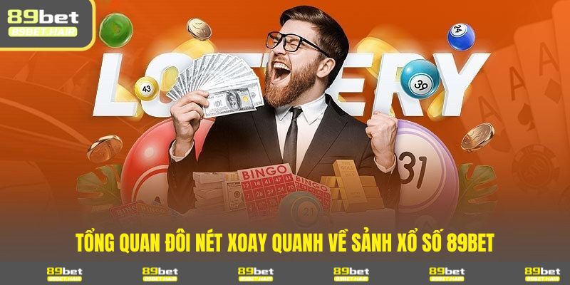 Tổng quan đôi nét xoay quanh về sảnh xổ số 89BET