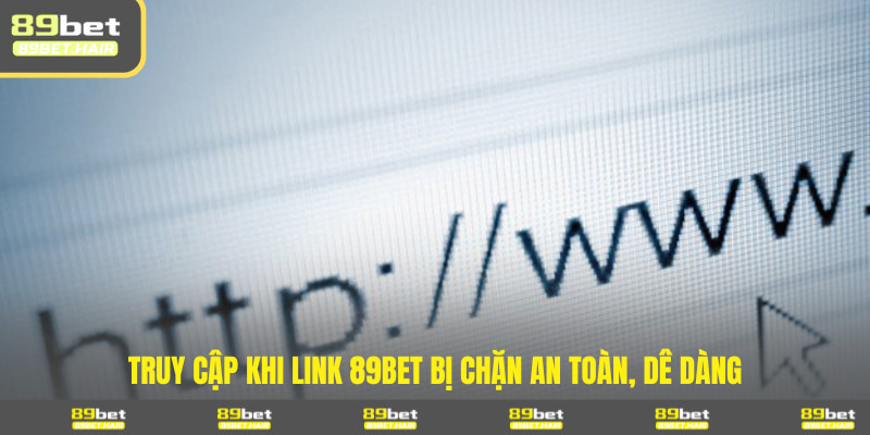 Truy cập khi link 89BET bị chặn bằng các liên kết dự phòng